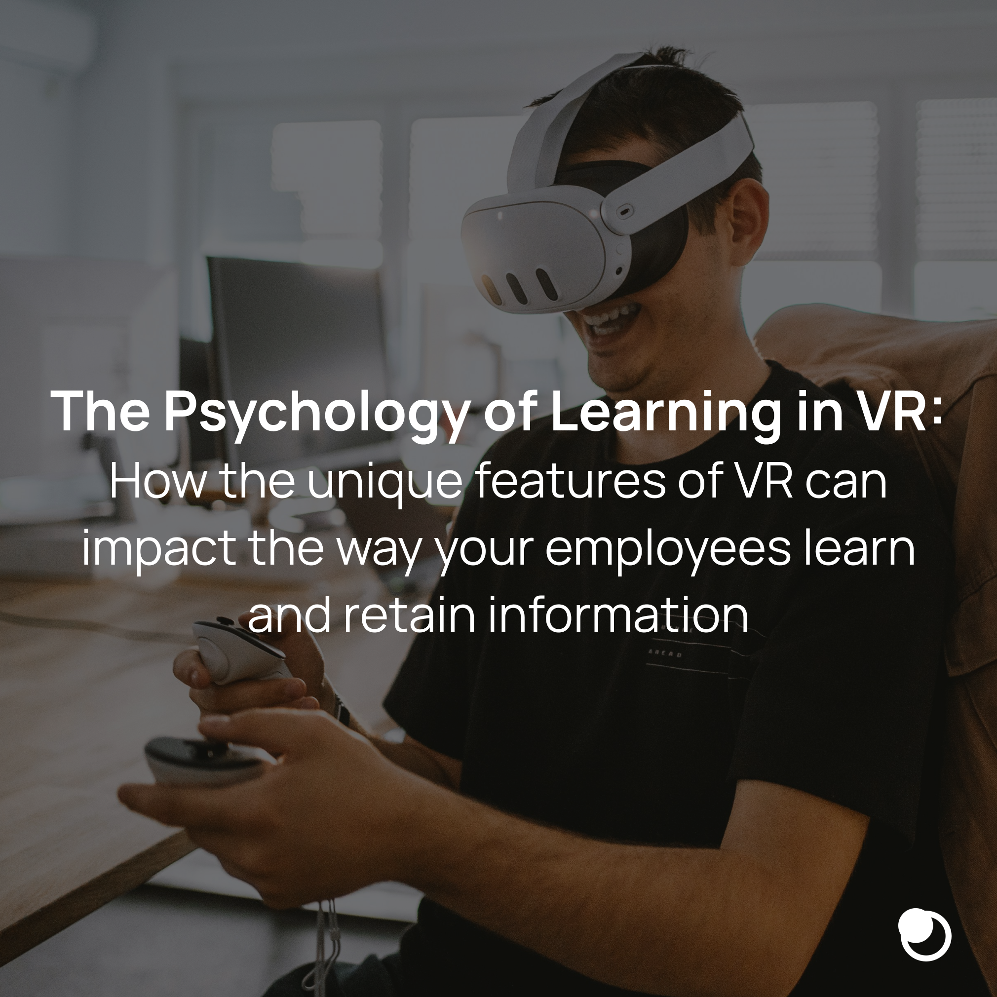 The Psychology of Learning in VR
